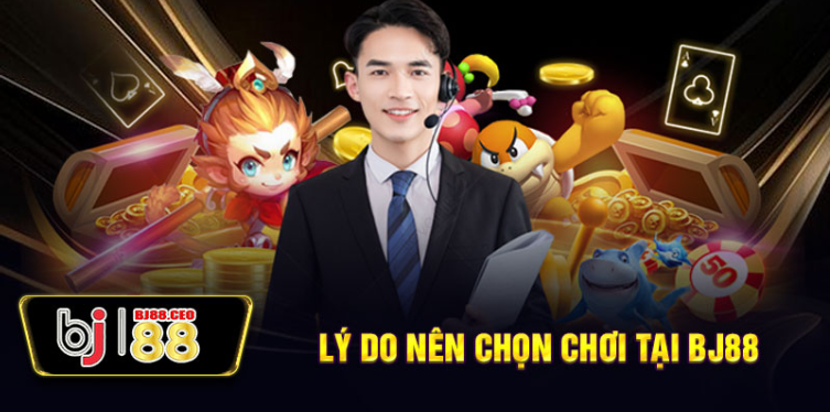 Lý do nên chọn chơi tại BJ88 Lý do nên chọn chơi tại BJ88