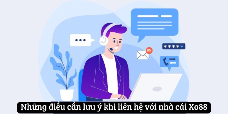 Những điều cần lưu ý khi liên hệ Xo88