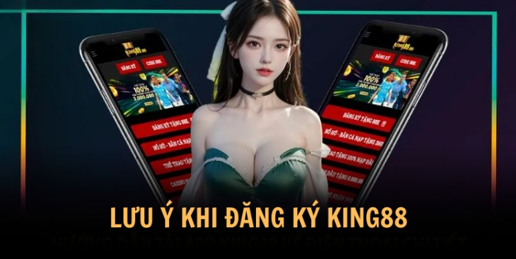 Một số lưu ý khi đăng ký tài khoản King88